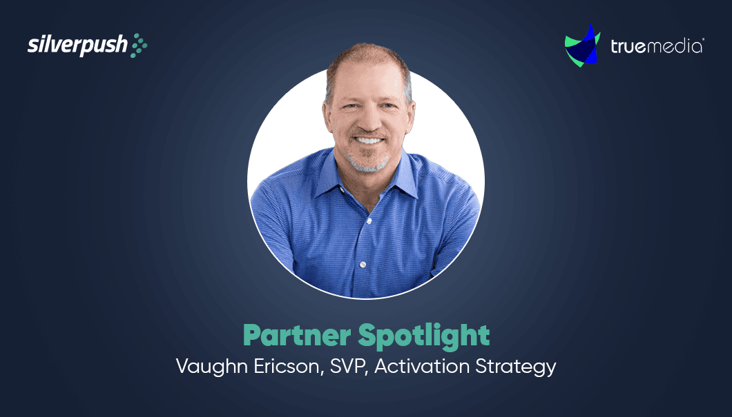 Silverpush Partner Spotlight: Vaughn Ericson, SVP Activation Strategy