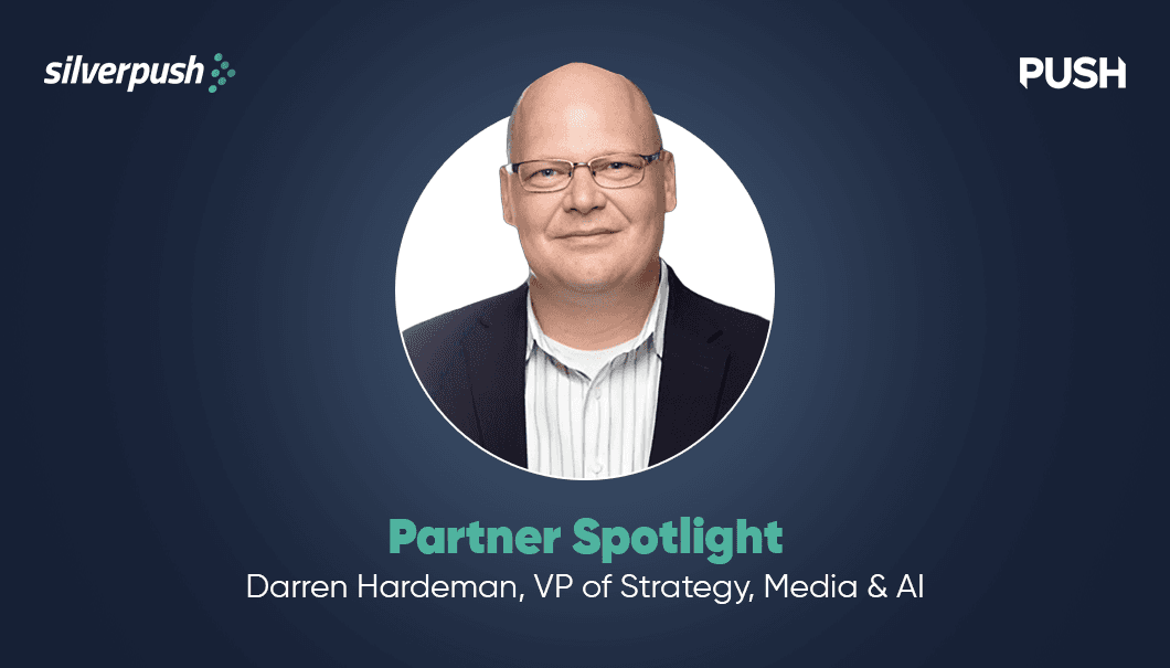 Silverpush Partner Spotlight: Darren Hardeman, VP, Strategy, Media & AI, at PUSH