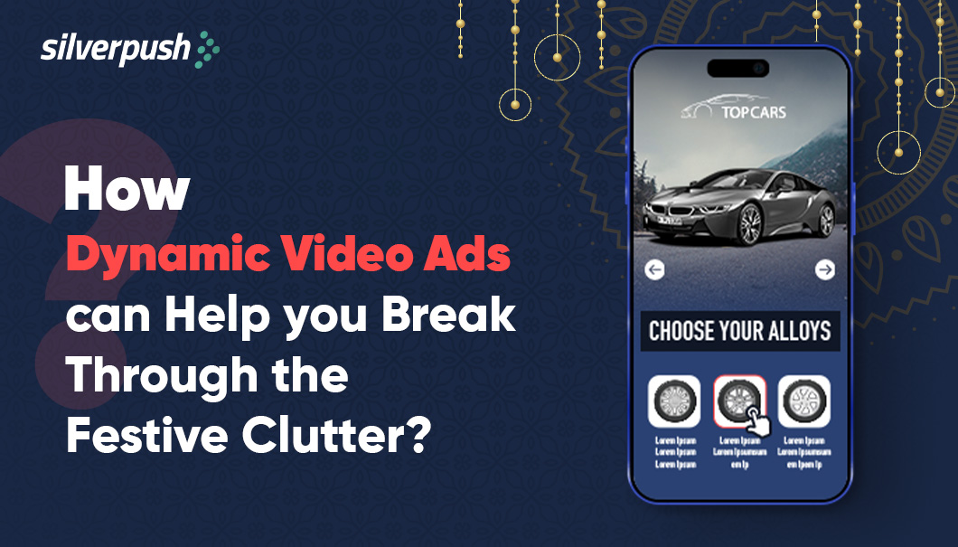 How Dynamic Video Ads can Help you Break Through the Festive Clutter