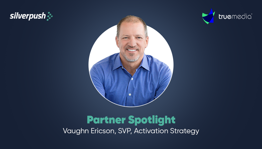Silverpush Partner Spotlight Vaughn Ericson, SVP Activation Strategy